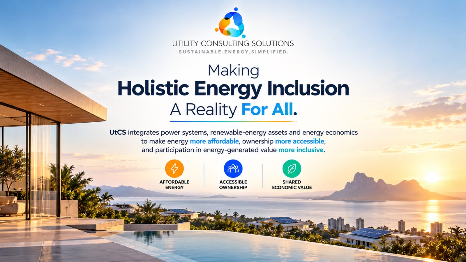 Utility Consulting Solutions infographic: Making Holistic Energy Inclusion A Reality For All. UtCS integrates power systems, renewable-energy assets and energy economics to make energy more affordable, ownership more accessible, and participation in energy-generated value more inclusive. Three ideas: Affordable Energy, Accessible Ownership, Shared Economic Value. The scene shows a coastal landscape at sunrise with solar panels on rooftops.